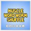 muscle word worm shuffle